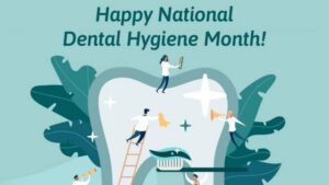 Happy national dental hygiene month, celebrating oral health and the importance of dental care.