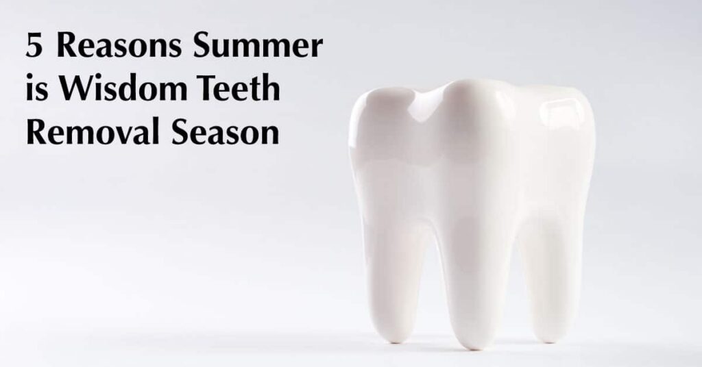 5 reasons summer is the optimal time for wisdom teeth removal at the dentist.