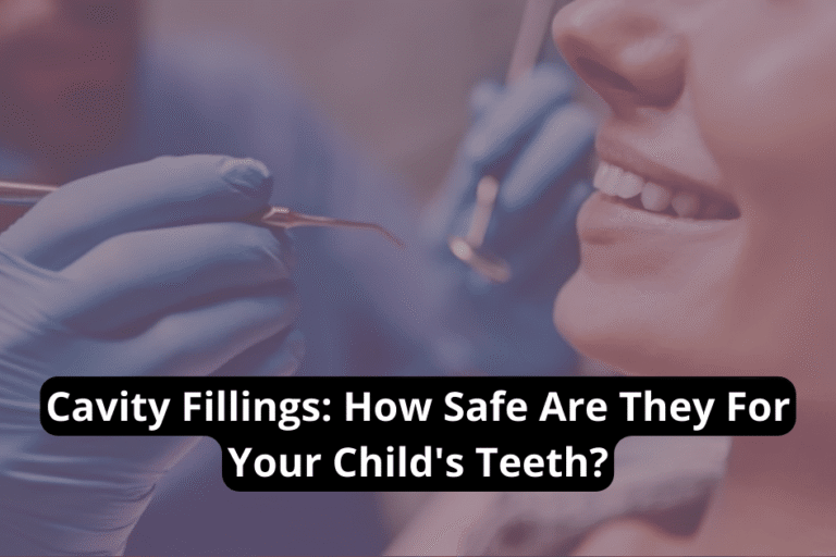 Cavity Fillings: How Safe Are They For Your Child’s Teeth?