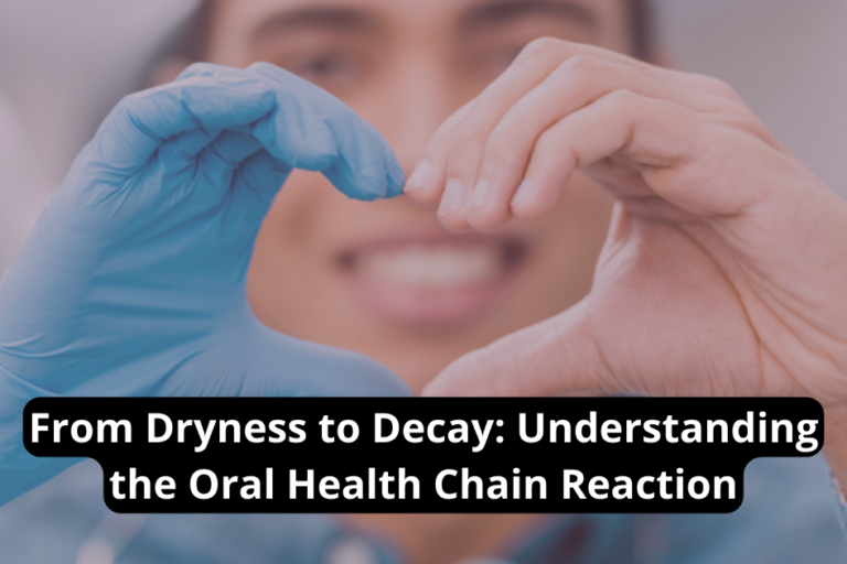 From Dryness to Decay: Understanding the Oral Health Chain Reaction