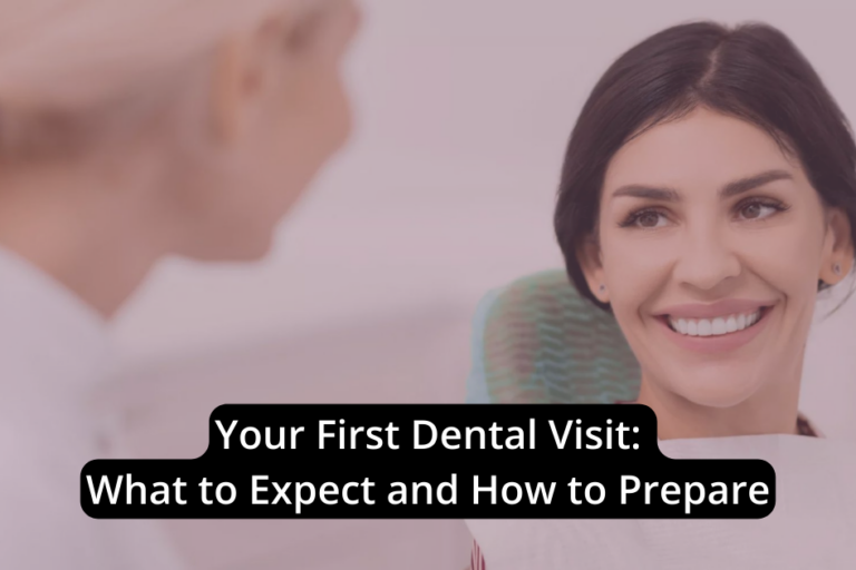 Your First Dental Visit: What to Expect and How to Prepare