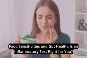 A woman holds a green mug, touching her cheek with concern. Text reads: "Food Sensitivities and Gut Health: Could an Inflammatory Test Reveal the Key?.